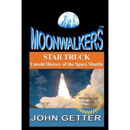 Star Truck: Untold History of the Space Shuttle: Moonwalkers Series - Volume 2