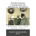 Everything I Learned in Medical School: Besides All the Book Stuff