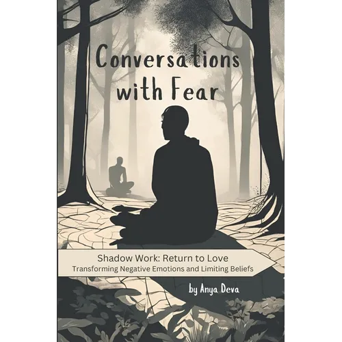 Conversations with Fear: The Simplest Way to Reprogram Your Subconscious Mind and Heal Childhood Trauma Using Emotional Intelligence