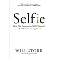 Selfie: How We Became So Self-Obsessed and What It's Doing to Us