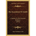The Incumbent Of Axhill: A Sequel To The Chorister Brothers (1875)