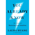 You Already Know: The Science of Mastering Your Intuition