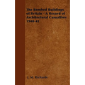 The Bombed Buildings of Britain - A Record of Architectural Casualties: 1940-41