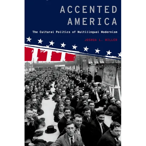 Accented America: The Cultural Politics of Multilingual Modernism