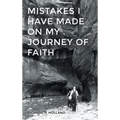 Mistakes I have made On my Journey of Faith