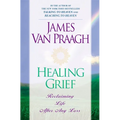 Healing Grief: Reclaiming Life After Any Loss
