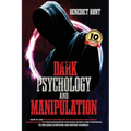 Dark Psychology And Manipulation: Discover Secrets And Strategies To Influence Everyone And Defend Yourself