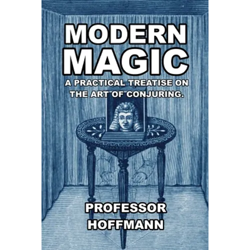 Modern Magic: A Practical Treatise on the Art of Conjuring