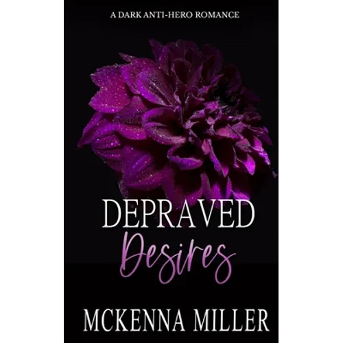 Depraved Desires: A Dark Anti-Hero Romance