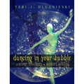 Dancing In Your Bubble: Ancient Teachings; Modern Healing