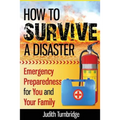How to Survive a Disaster: Emergency Preparedness for You and Your Family