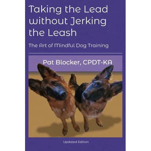 Taking the Lead Without Jerking the Leash: The Art of Mindful Dog Training