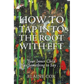 How to Tap into the Root with EFT: Your Inner Child Has Something to Say . . .