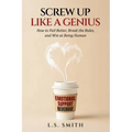 Screw Up Like a Genius