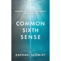 Common Sixth Sense: Unleash Your Most Authentic Connected Life