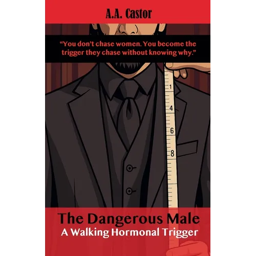 The Dangerous Male: A Walking Hormonal Trigger