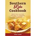 Southern Keto Cookbook: World Class High Fat and Low Carb Southern Recipes