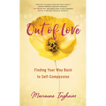 Out of Love: Finding Your Way Back to Self-Compassion
