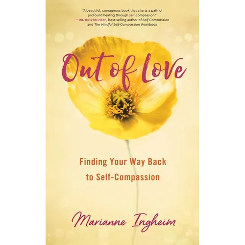 Out of Love: Finding Your Way Back to Self-Compassion