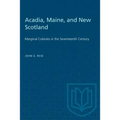 Acadia, Maine, and New Scotland: Marginal Colonies in the Seventeenth Century