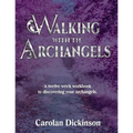 Walking With The Archangels: A twelve-week workbook to discovering your Archangels.