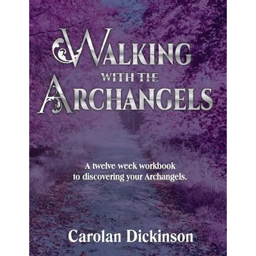 Walking With The Archangels: A twelve-week workbook to discovering your Archangels.