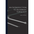 An Introduction to Algebraic Topology