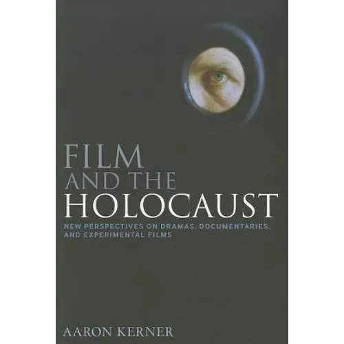 Film and the Holocaust: New Perspectives on Dramas, Documentaries, and Experimental Films