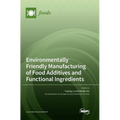 Environmentally Friendly Manufacturing of Food Additives and Functional Ingredients