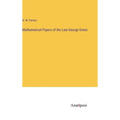 Mathematical Papers of the Late George Green