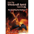 How the Witchcraft Spirit Operates & the Anointing that Destroys It