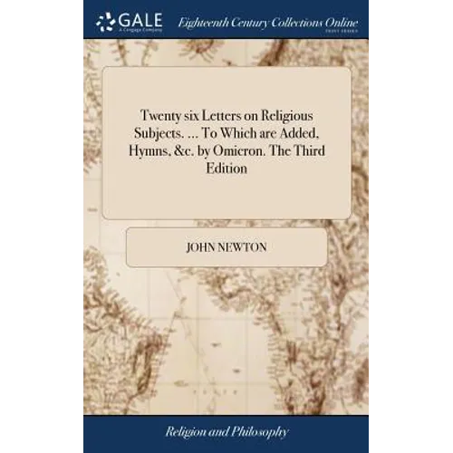 Twenty six Letters on Religious Subjects. ... To Which are Added, Hymns, &c. by Omicron. The Third Edition