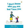 I don't know who you are but I love you: Connecting with your loved one despite the fog of dementia