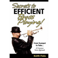 Secrets to Efficient Brass Playing!: From Trumpet to Tuba...A Common Sense Approach