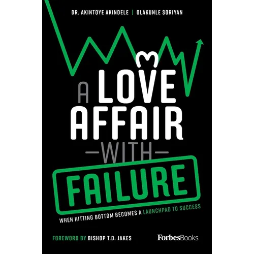 A Love Affair with Failure: When Hitting Bottom Becomes a Launchpad to Success - Paperback