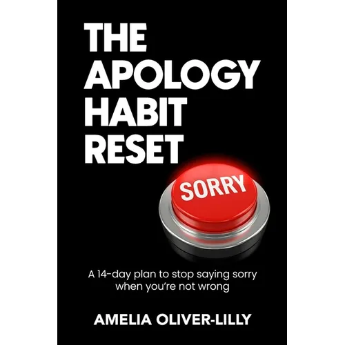 The Apology Habit Reset: A 14-Day Plan to Stop Saying Sorry When You're Not Wrong
