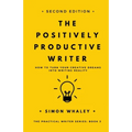 The Positively Productive Writer: How To Turn Your Creative Dreams Into Writing Reality