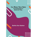 Lay Down Your Arms; The Autobiography of Martha von Tilling