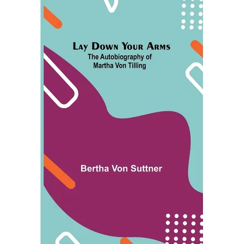 Lay Down Your Arms; The Autobiography of Martha von Tilling