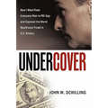 Undercover: How I Went from Company Man to FBI Spy and Exposed the Worst Healthcare Fraud in U.S. History