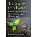 The Story of a Forest: Growth, Destruction and Renewal in the Upper Delaware Valley