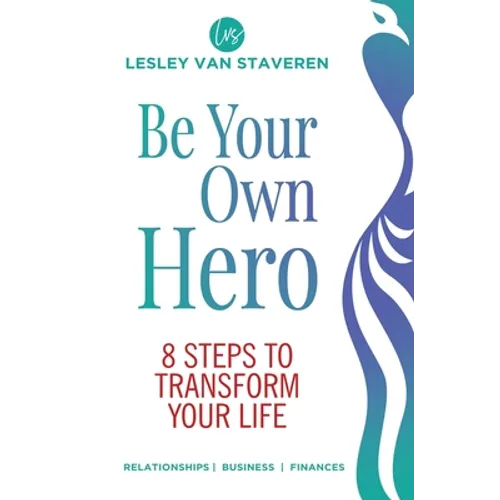 Be Your Own Hero: 8 Steps to Transform Your Life