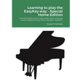 Learning to play the EasyKey way - Special Home Edition: A revolutionary way to read, write, teach, and play music using the Visual Music Notation Sys