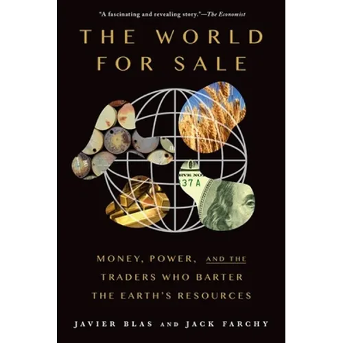 The World for Sale: Money, Power, and the Traders Who Barter the Earth's Resources