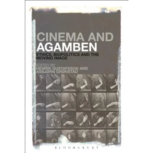 Cinema and Agamben: Ethics, Biopolitics and the Moving Image