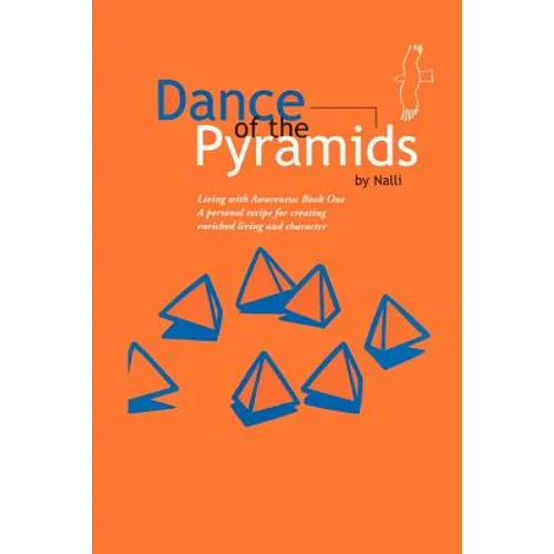 Dance of the Pyramids: A Personal Recipe to Aware, Enriched Living and Character