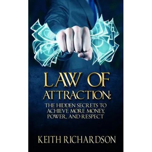 Law of Attraction: The Hidden Secrets to Achieve More Money, Power, and Respect