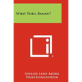 What Then, Raman?