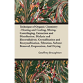Technique of Organic Chemistry - Heating and Cooling, Mixing, Centrifuging, Extraction and Distribution, Dialysis and Electrodialysis, Crystallization