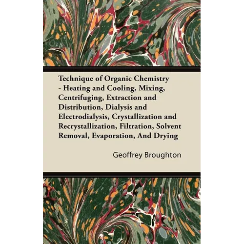 Technique of Organic Chemistry - Heating and Cooling, Mixing, Centrifuging, Extraction and Distribution, Dialysis and Electrodialysis, Crystallization